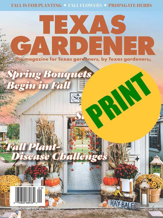 PRINT - Texas Gardener Magazine- Delivered to Your Door!